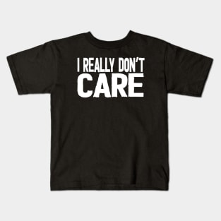 I Really Don't Care Kids T-Shirt